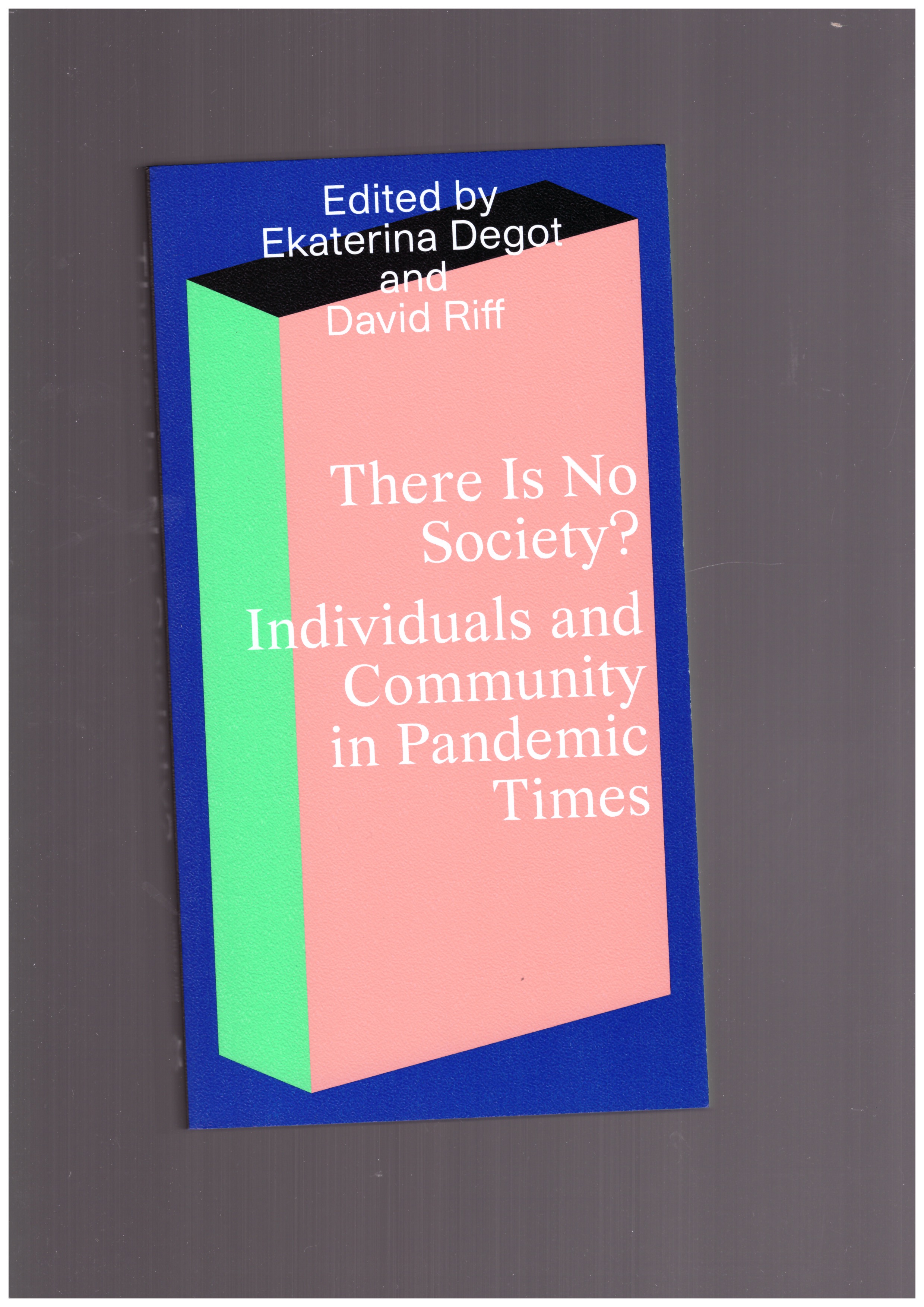 DEGOT, Ekaterina; RIFF, David (eds.) - There Is No Society? Individuals and Community in Pandemic Times